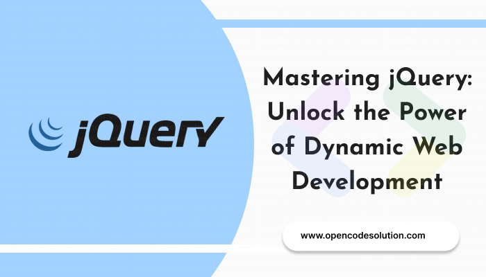 Mastering jQuery: Unlock the Power of Dynamic Web Development