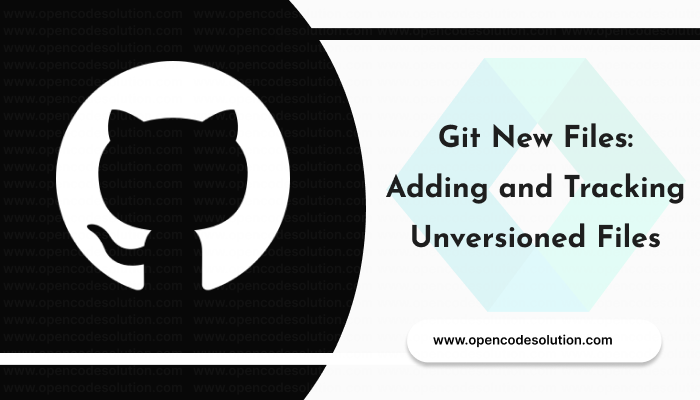 Git New Files: Adding and Tracking Unversioned Files